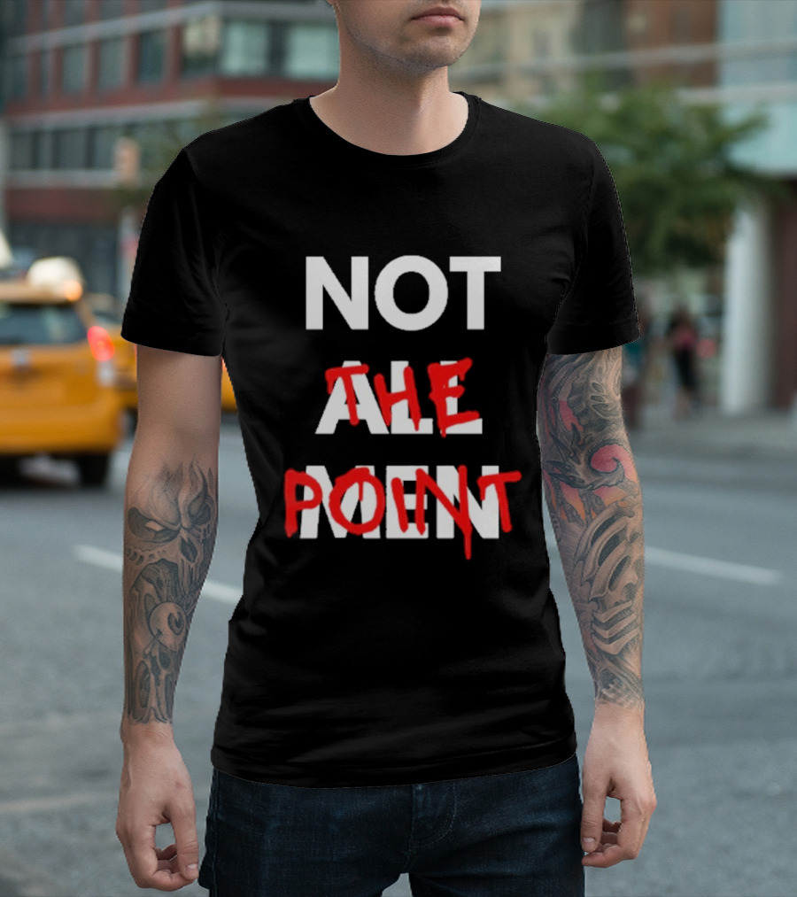 Not All Men Not The Point Bold Red Emphasis T-Shirt