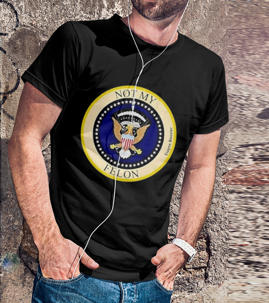Not My Felon Elayne Boosler Presidential Seal Parody T-Shirt