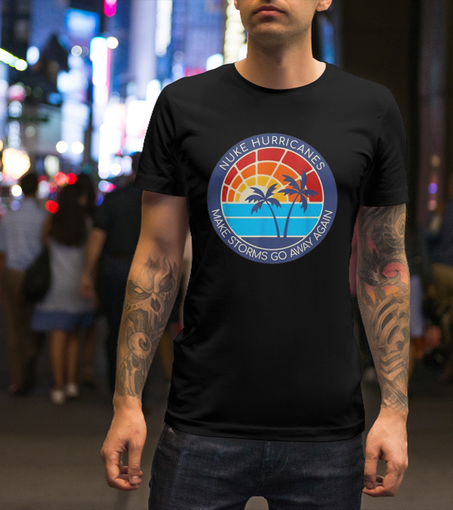 Nuke Hurricanes Make Storms Go Away Again Retro Sunset Palms T-Shirt