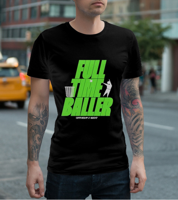 Full Time Baller Offhigh Basketball Silhouette T-Shirt