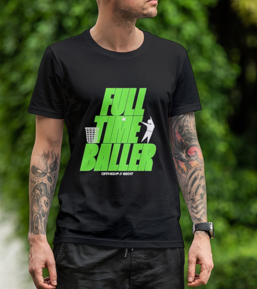 Full Time Baller Offhigh Basketball Silhouette T-Shirt