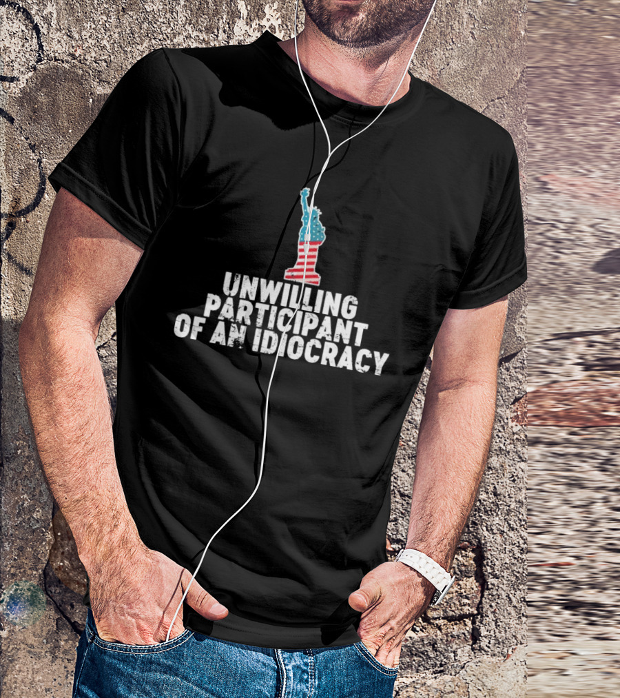 Unwilling Participant Of An Idiocracy Statue Liberty American Flag Design T-Shirt