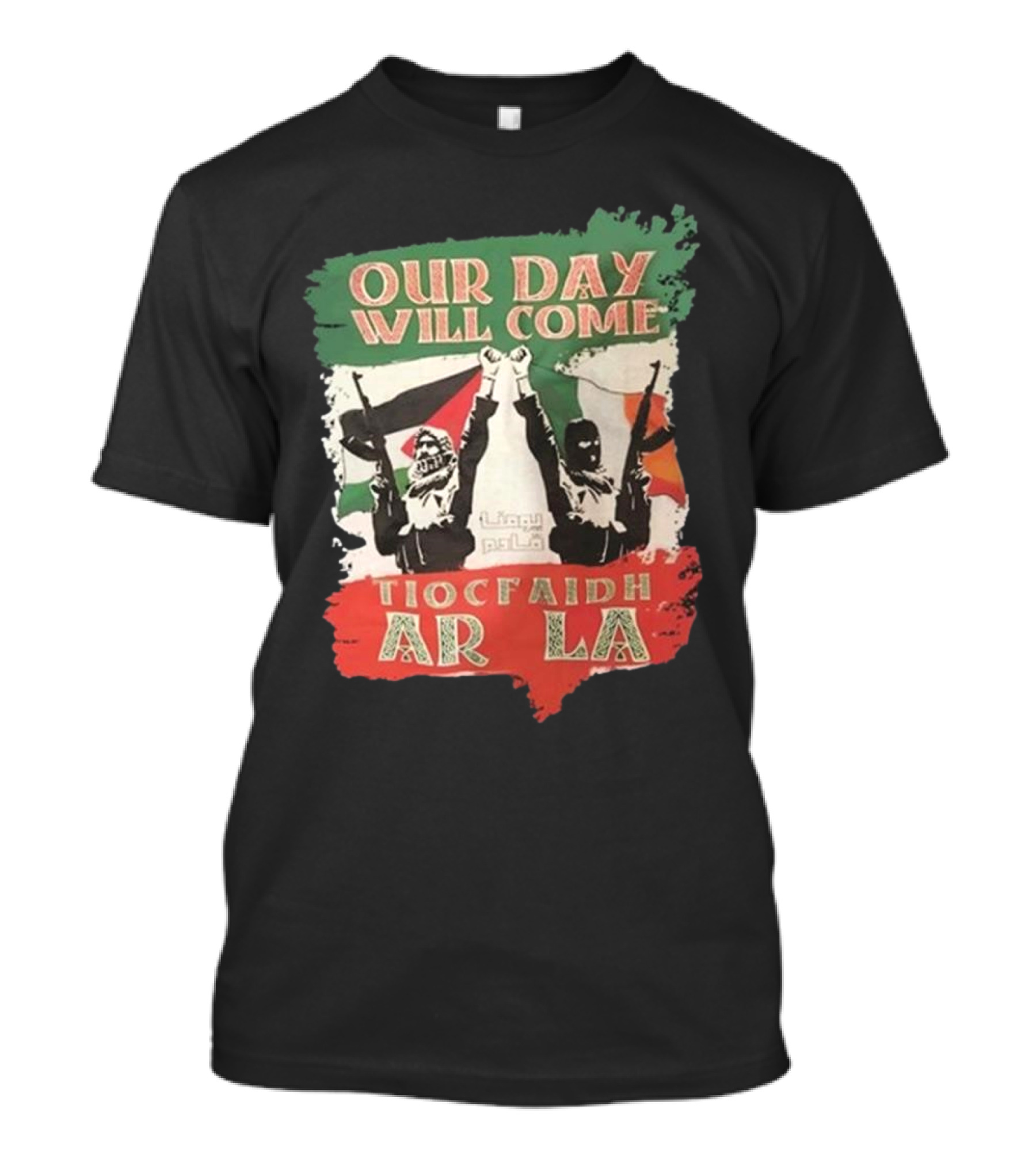 Our Day Will Come Tiocfaidh Ar La Flag Raised Fist T-Shirt