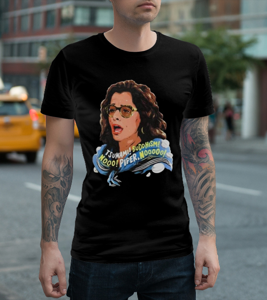 Parker Posey Tsunami Buddhism Nooo Piper Nooooo T-Shirt