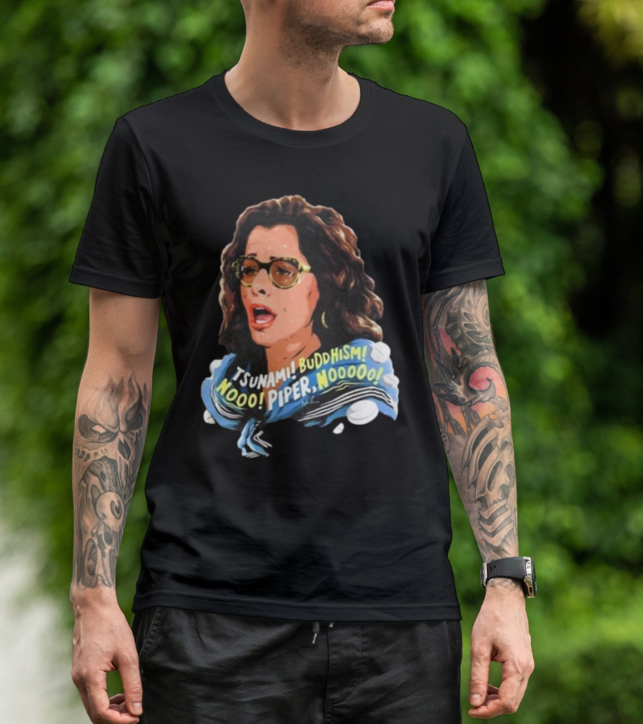 Parker Posey Tsunami Buddhism Nooo Piper Nooooo T-Shirt