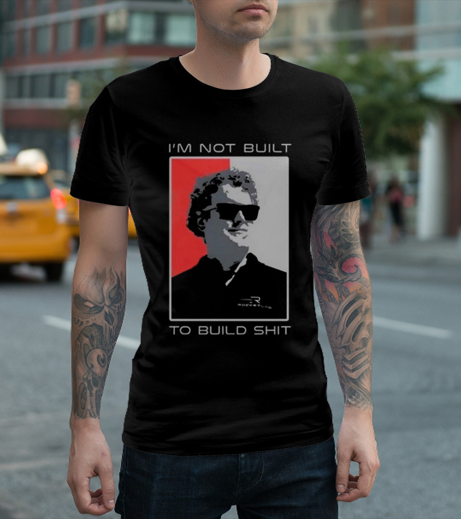 I'm Not Built To Build Shit Rocket Lab T-Shirt