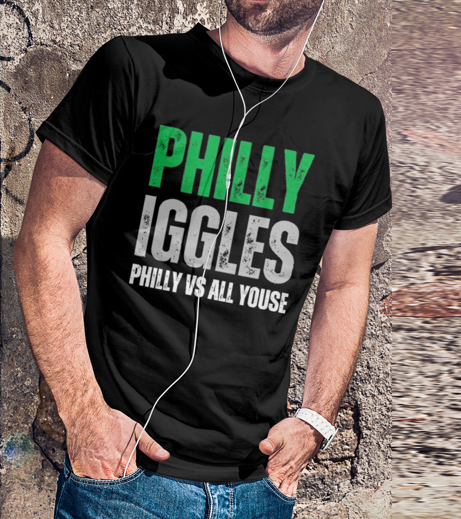 PHILLY IGGLES PHILLY VS ALL YOUSE T-Shirt