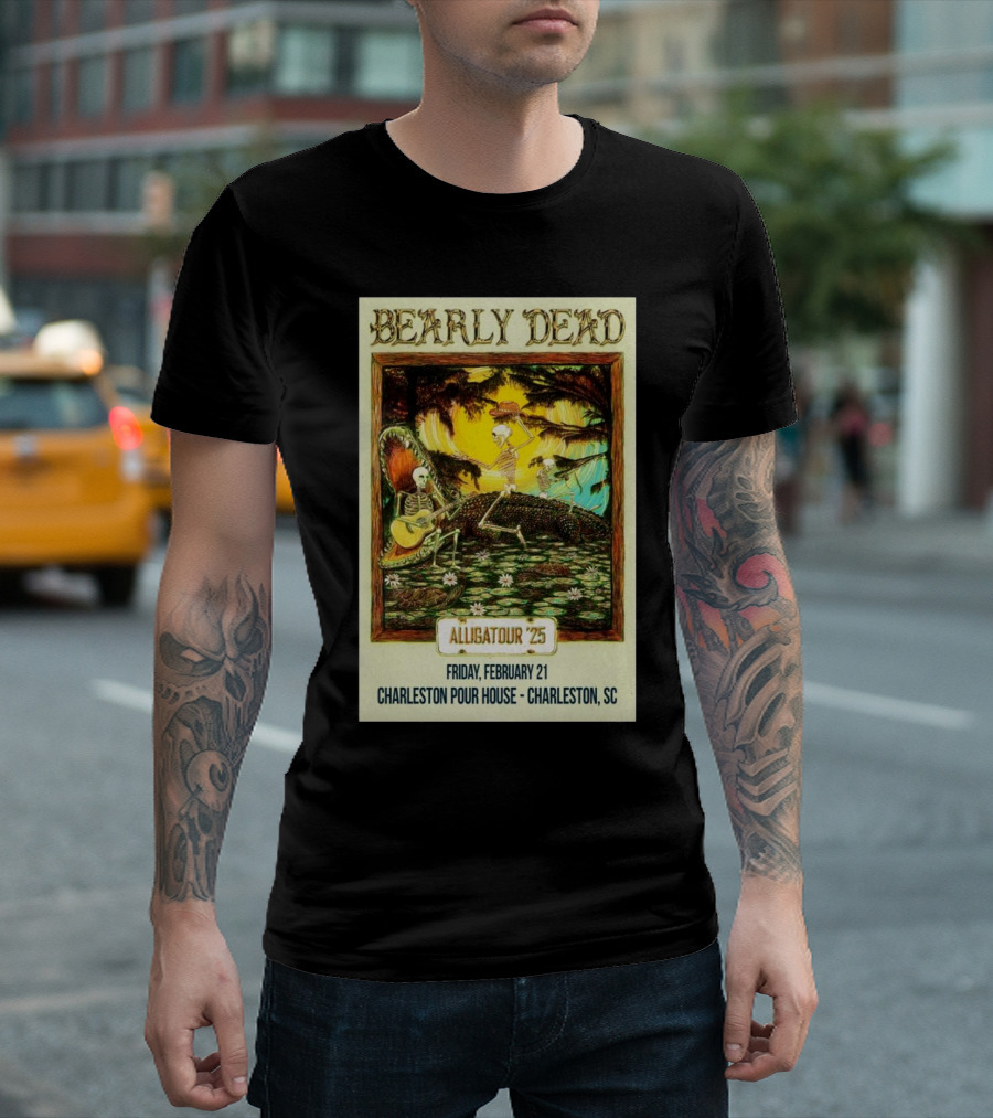 Bearly Dead Alligatour '25 Friday February 21 Charleston Pour House Charleston SC T-Shirt