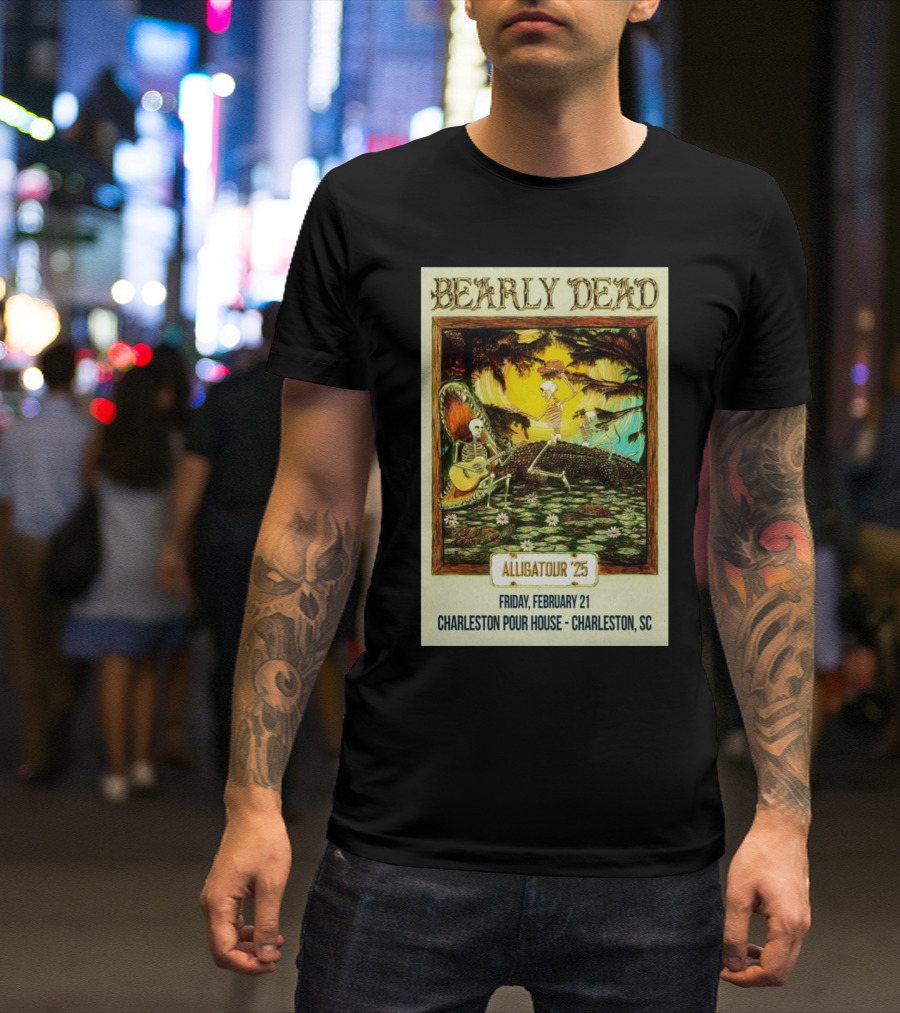 Bearly Dead Alligatour '25 Friday February 21 Charleston Pour House Charleston SC T-Shirt