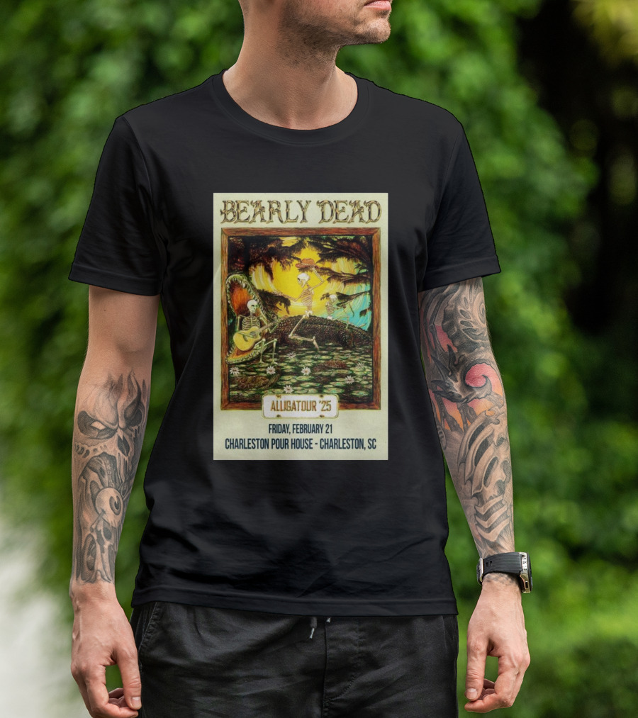 Bearly Dead Alligatour '25 Friday February 21 Charleston Pour House Charleston SC T-Shirt