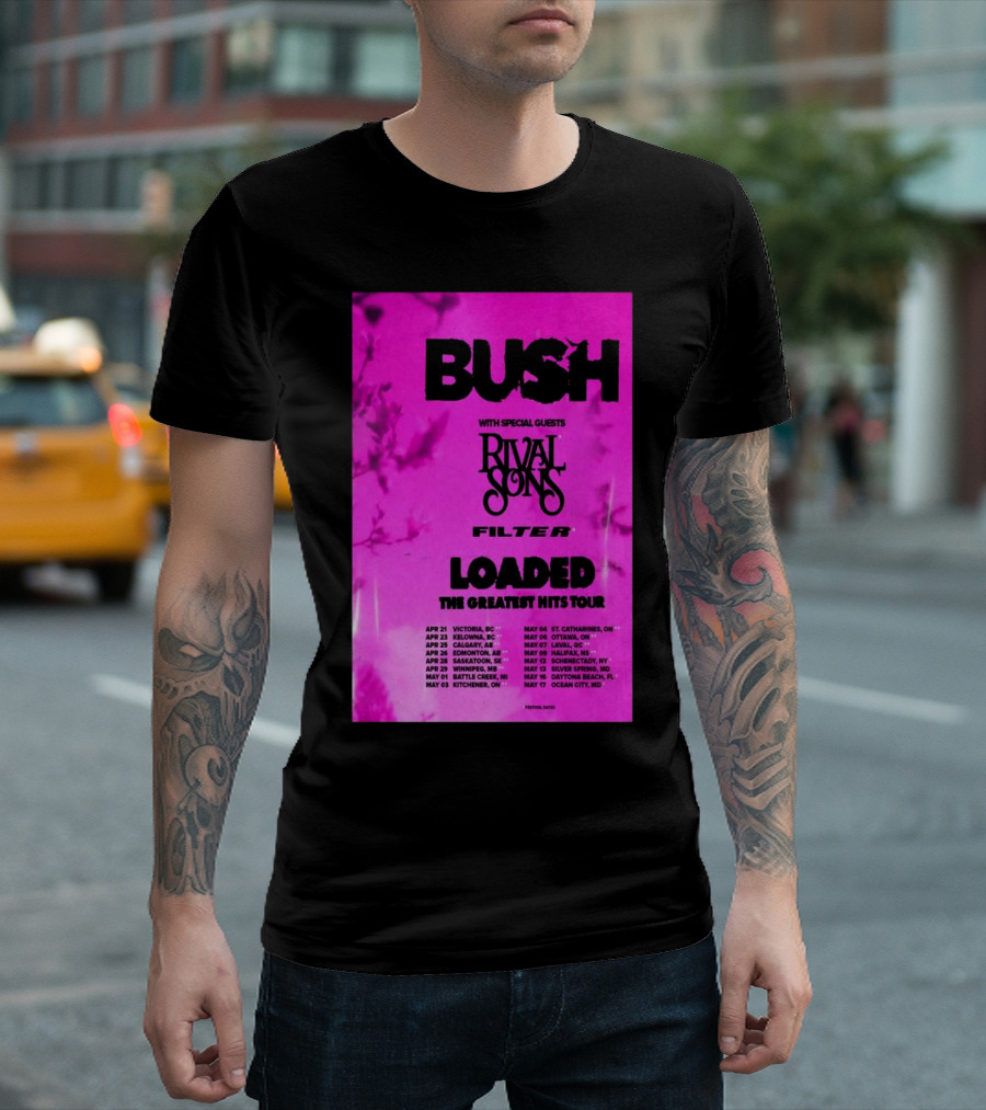 Bush Loaded The Greatest Hits Tour 2025 With Special Guests Rival Sons Filter Apr 21 Victoria BC Apr 23 Kelowna BC Apr 25 Calgary AB T-Shirt