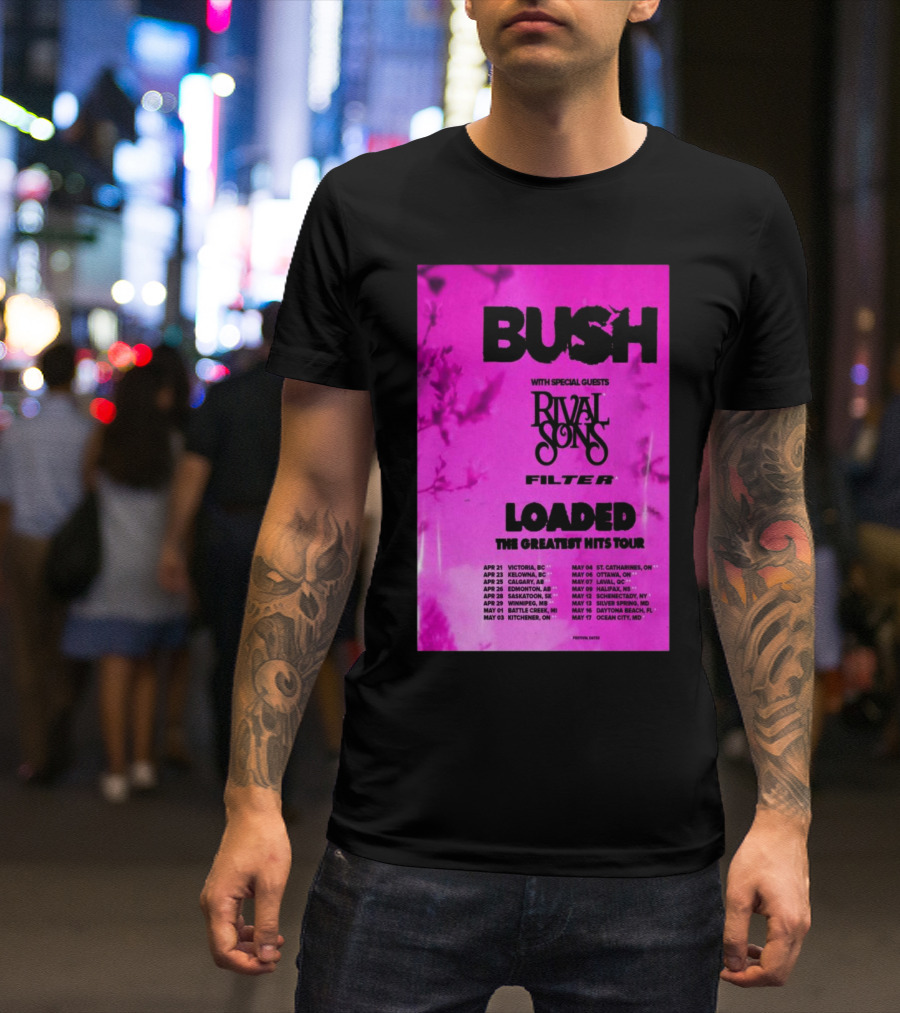 Bush Loaded The Greatest Hits Tour 2025 With Special Guests Rival Sons Filter Apr 21 Victoria BC Apr 23 Kelowna BC Apr 25 Calgary AB T-Shirt