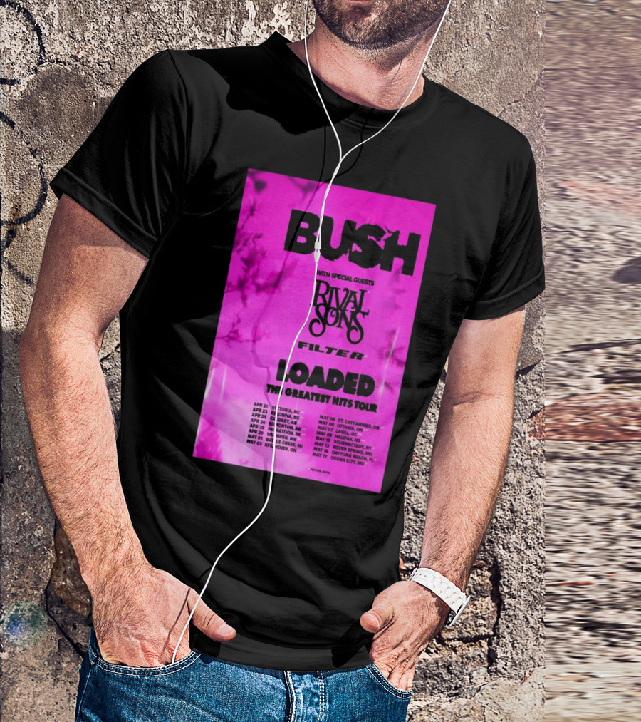 Bush Loaded The Greatest Hits Tour 2025 With Special Guests Rival Sons Filter Apr 21 Victoria BC Apr 23 Kelowna BC Apr 25 Calgary AB T-Shirt