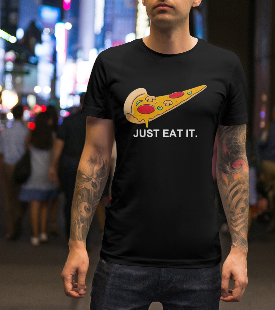 Pizza Slice Just Eat It Phrase T-Shirt