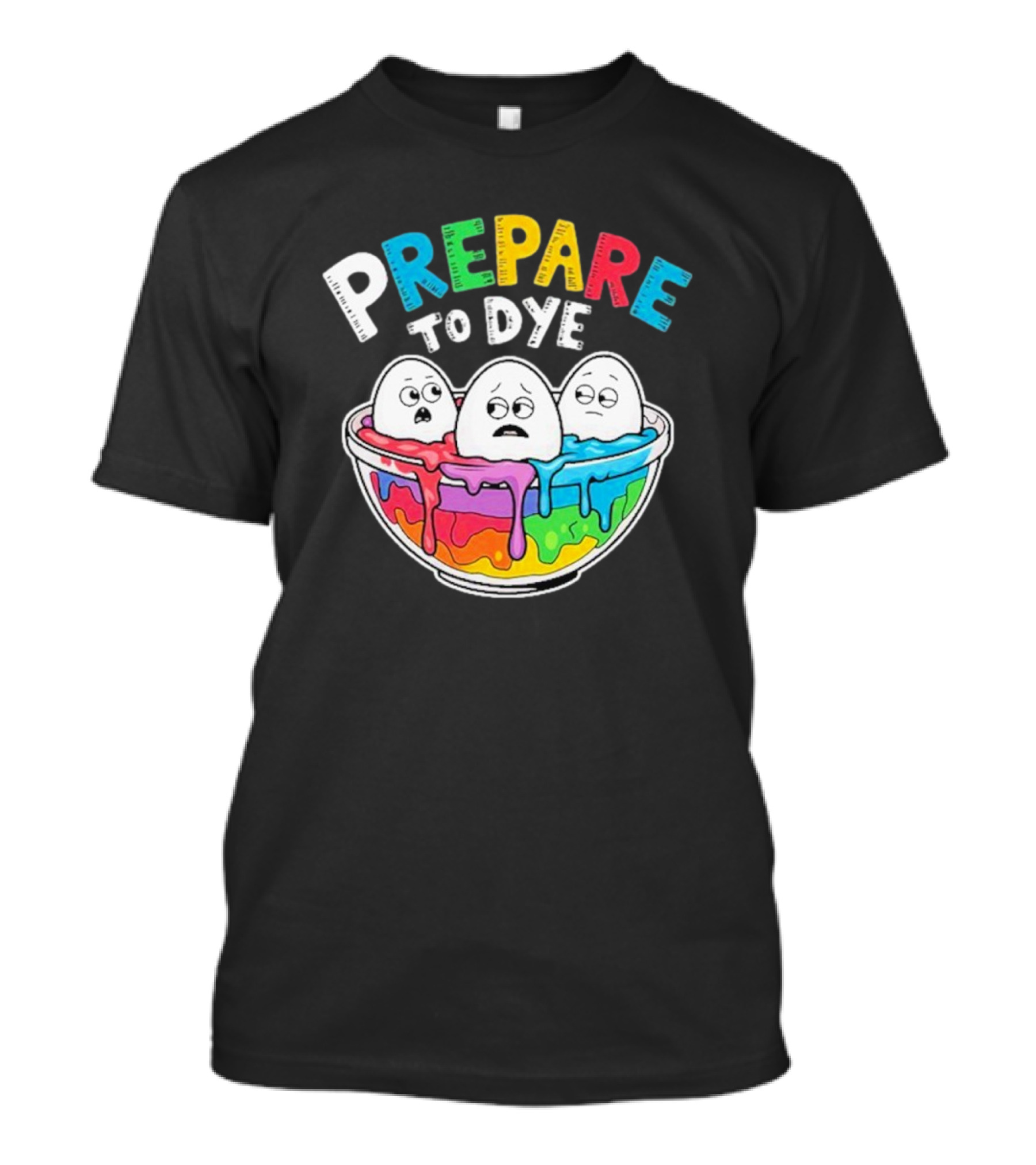 Prepare To Dye Funny Easter Egg Bowl Colorful Dyeing Eggs Women T-Shirt