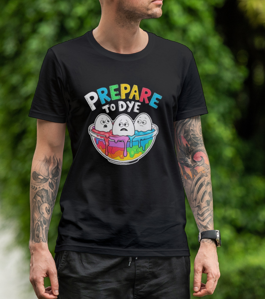Prepare To Dye Funny Easter Egg Bowl Colorful Dyeing Eggs Women T-Shirt