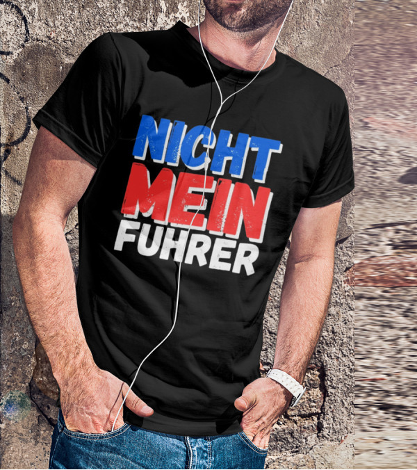 Nicht Mein Fuhrer 2025 Blue Red White Text T-Shirt