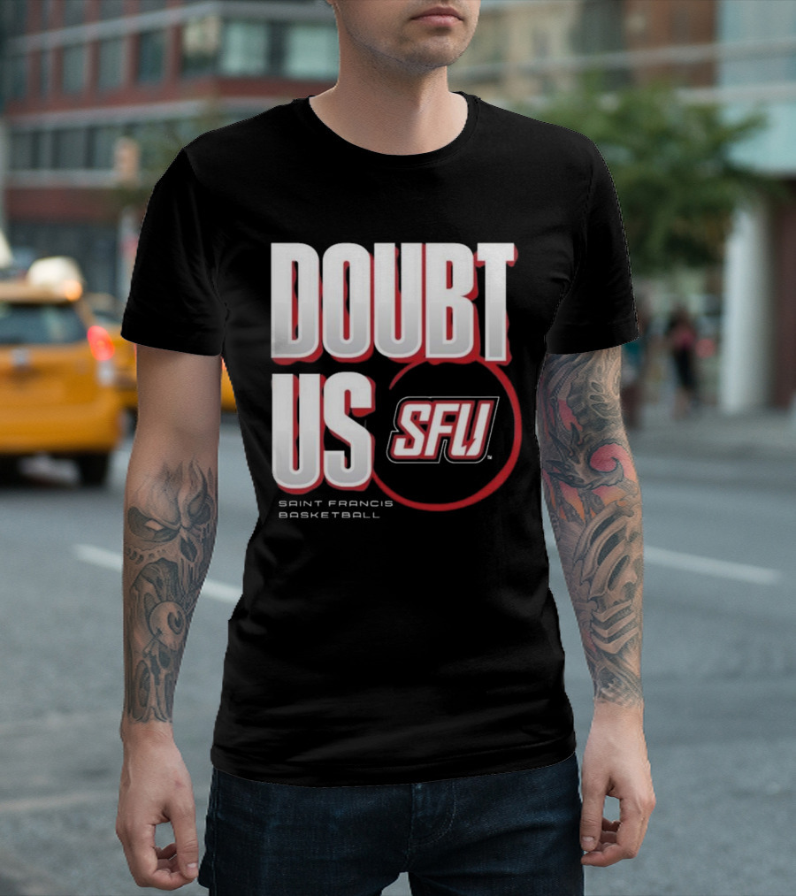 Saint Francis Basketball Doubt Us SFU T-Shirt