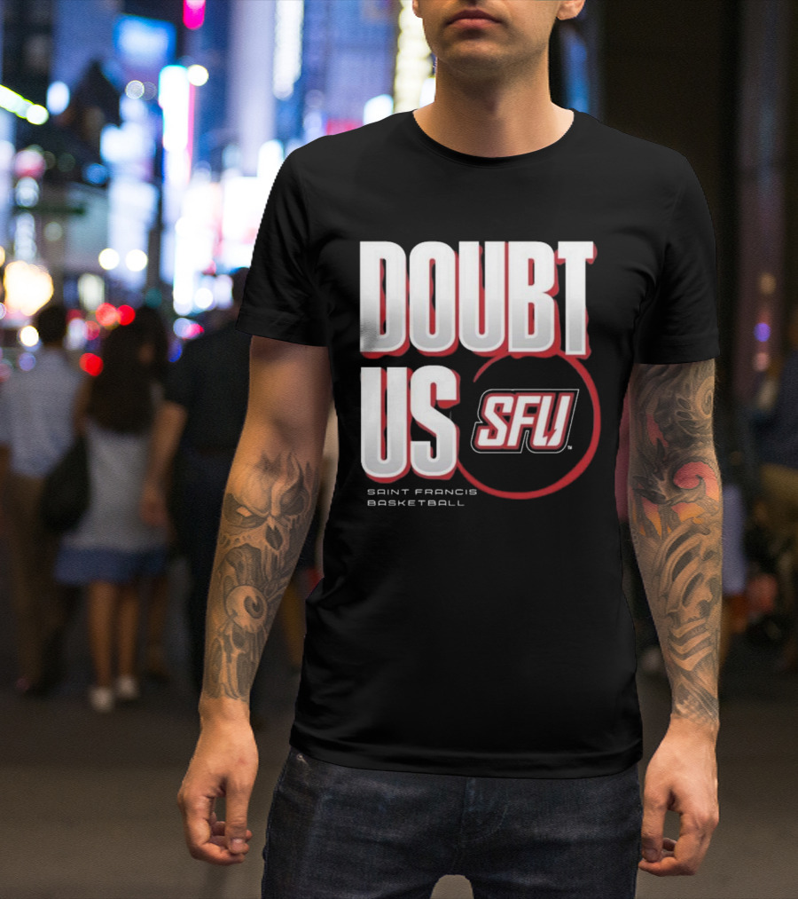 Saint Francis Basketball Doubt Us SFU T-Shirt