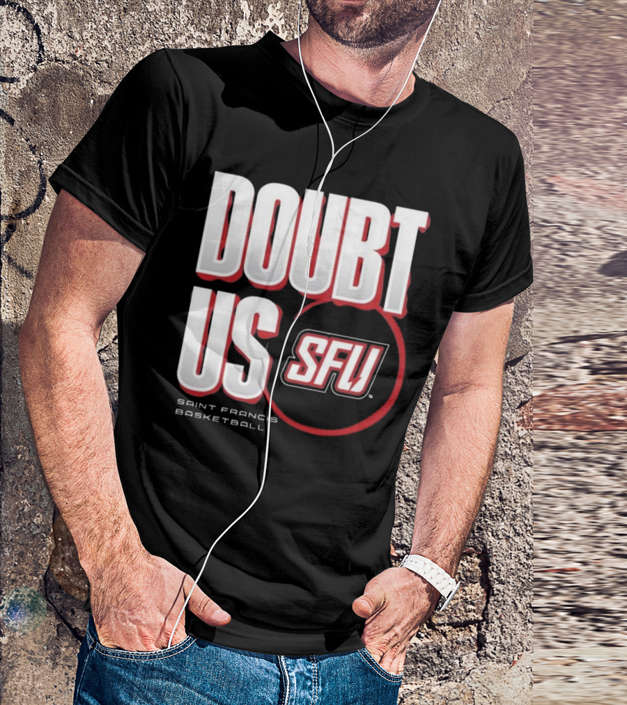 Saint Francis Basketball Doubt Us SFU T-Shirt