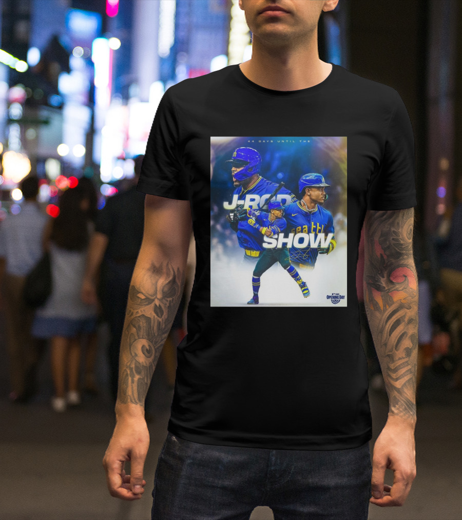 Seattle Mariners J-Rod Show 44 Days Until Opening Day 2023 T-Shirt