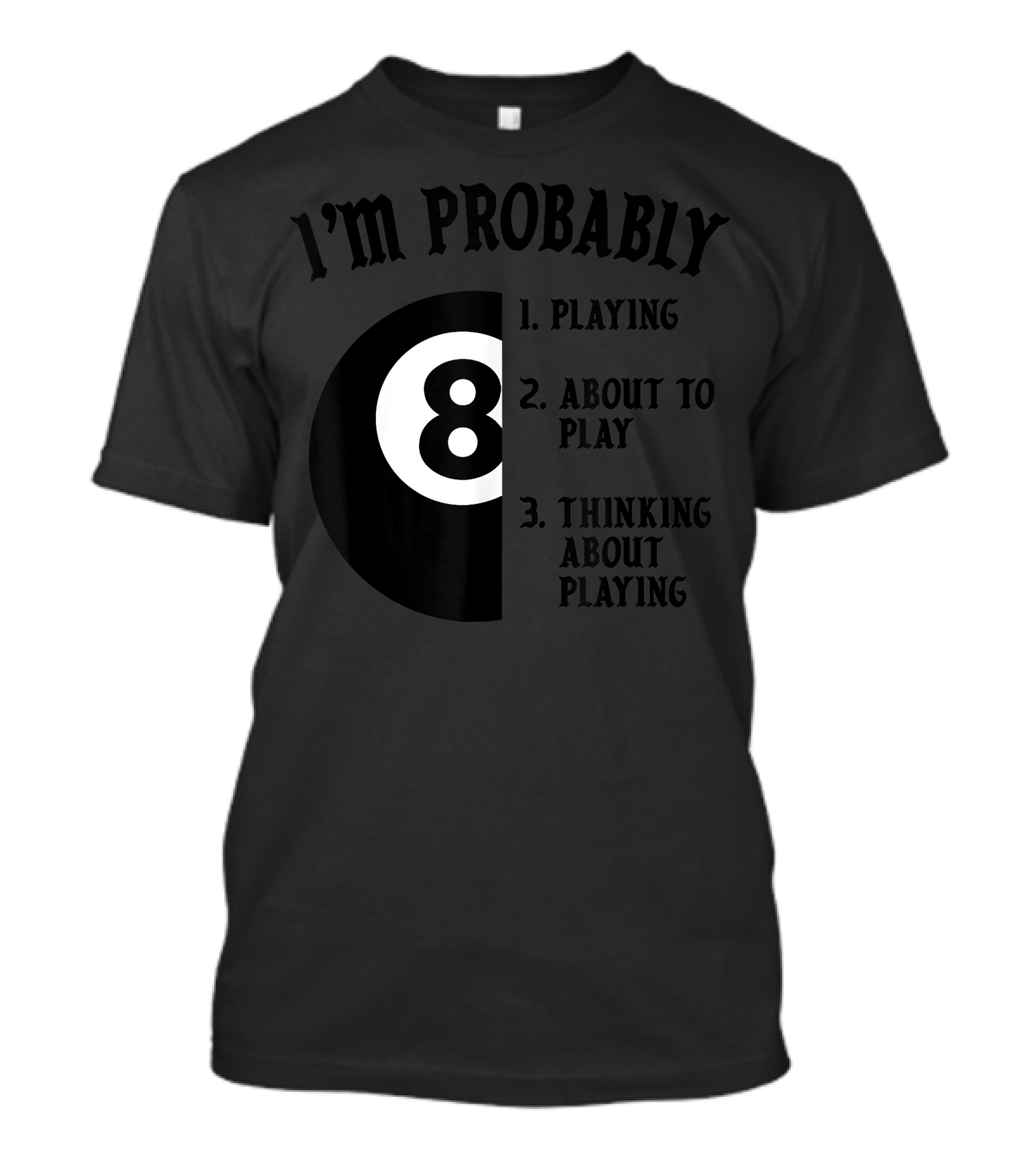I'm Probably Playing 8-Ball Pool Thinking About Billiards T-Shirt