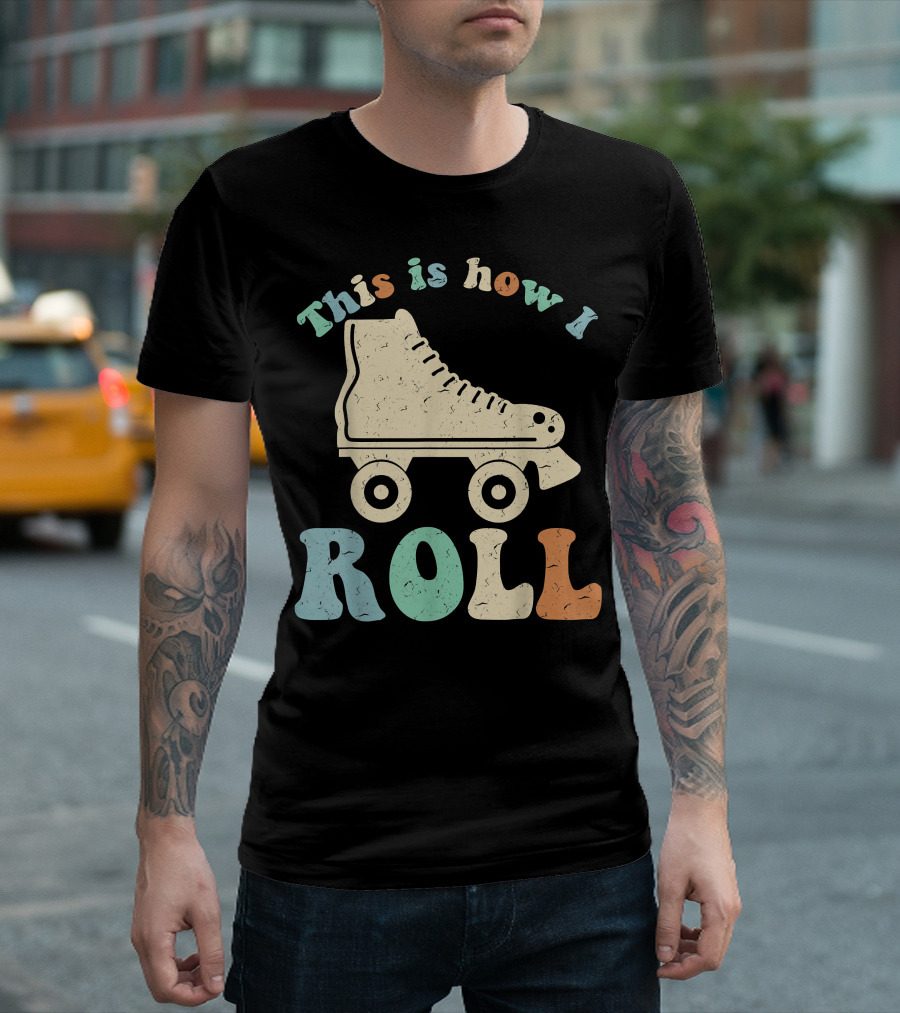 70's Vintage Roller Skates This Is How I Roll T-Shirt