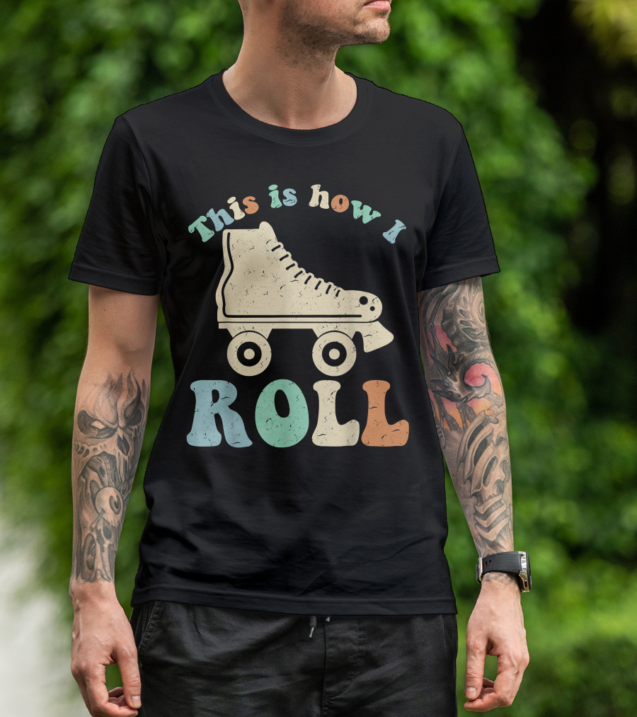 70's Vintage Roller Skates This Is How I Roll T-Shirt