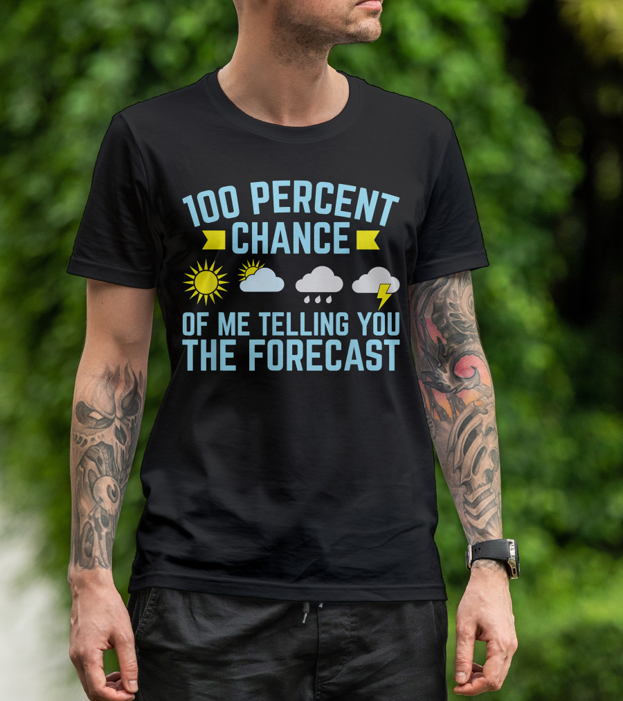 100 Percent Chance Of Me Telling You The Forecast Sun Clouds Rain Lightning Symbols T-Shirt