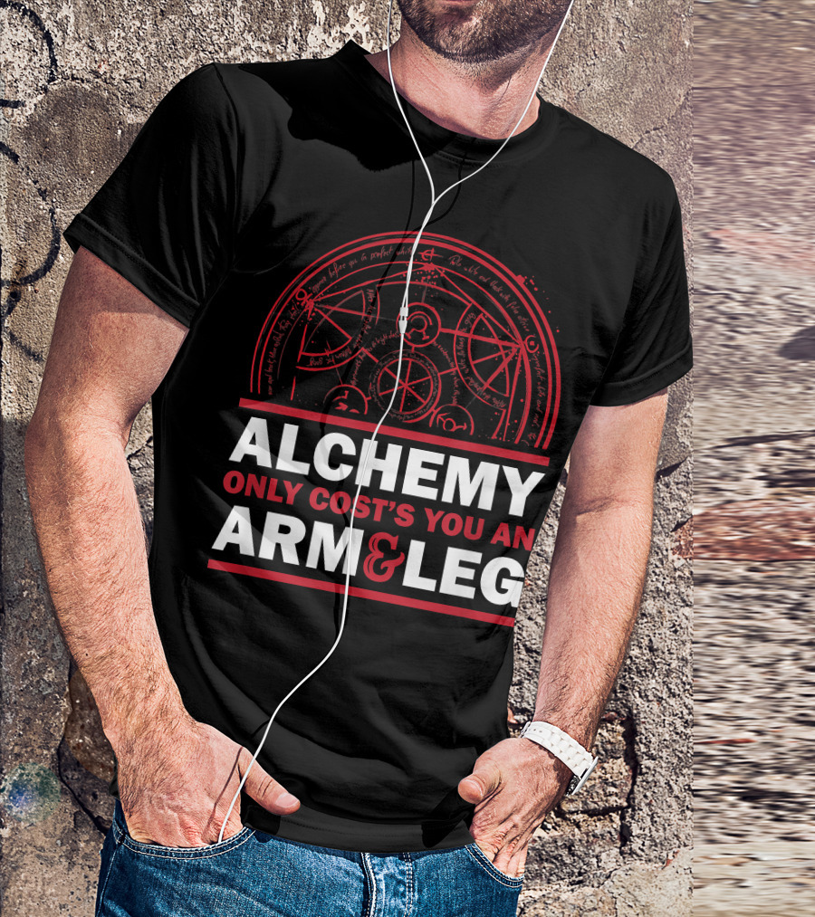 Alchemy Only Costs You An Arm And Leg T-Shirt