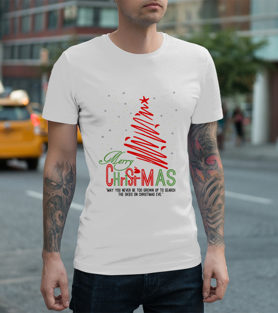 Merry Christmas May You Never Be Too Grown Up to Search the Skies on Christmas Eve T-Shirt