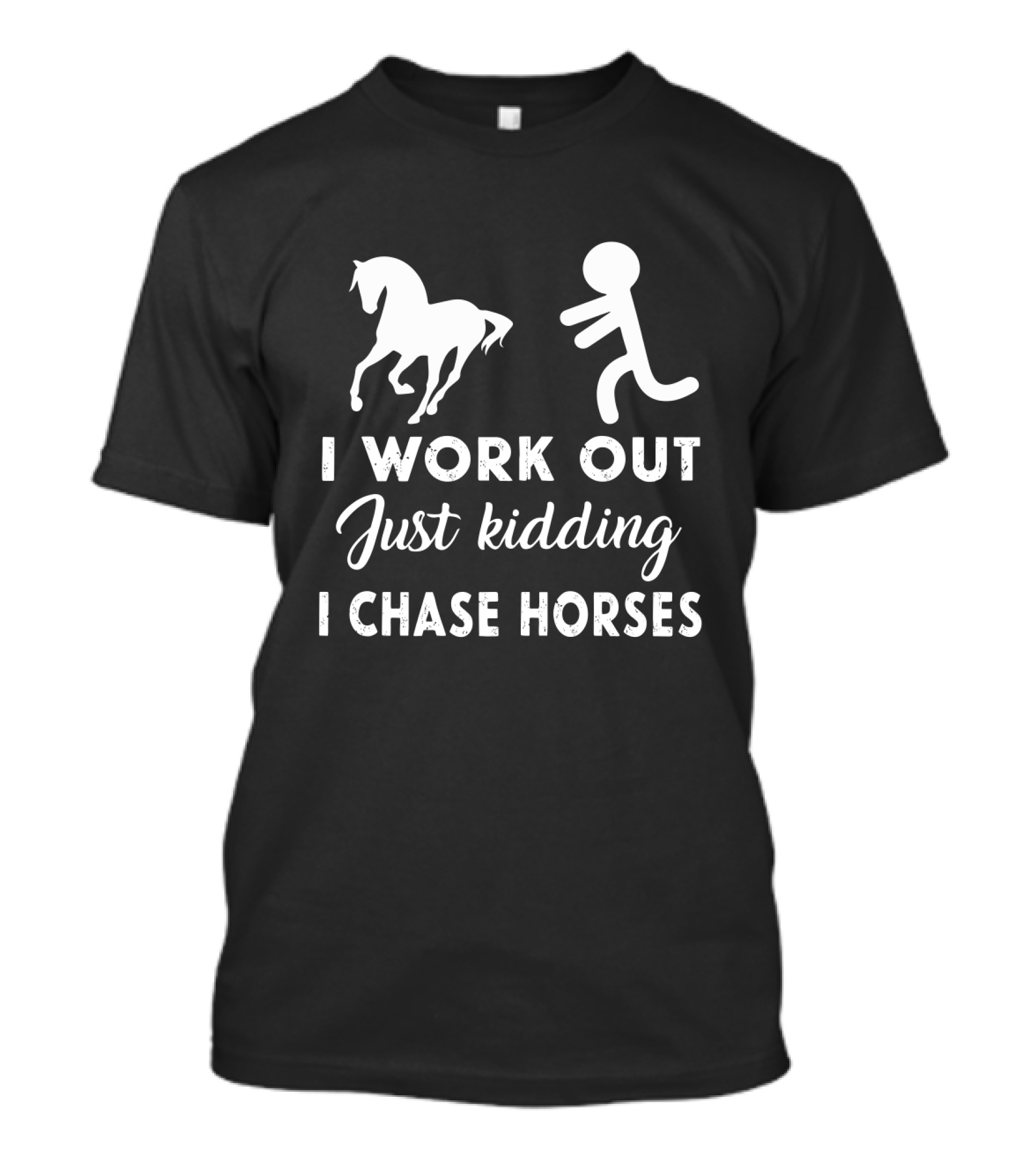 I Work Out Just Kidding I Chase Horses Funny Horse Lover Fitness Humor T-Shirt