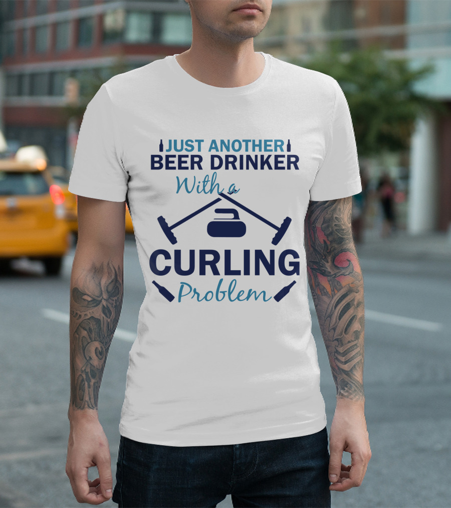 Just Another Beer Drinker With A Curling Problem Curling Stones And Brooms T-Shirt