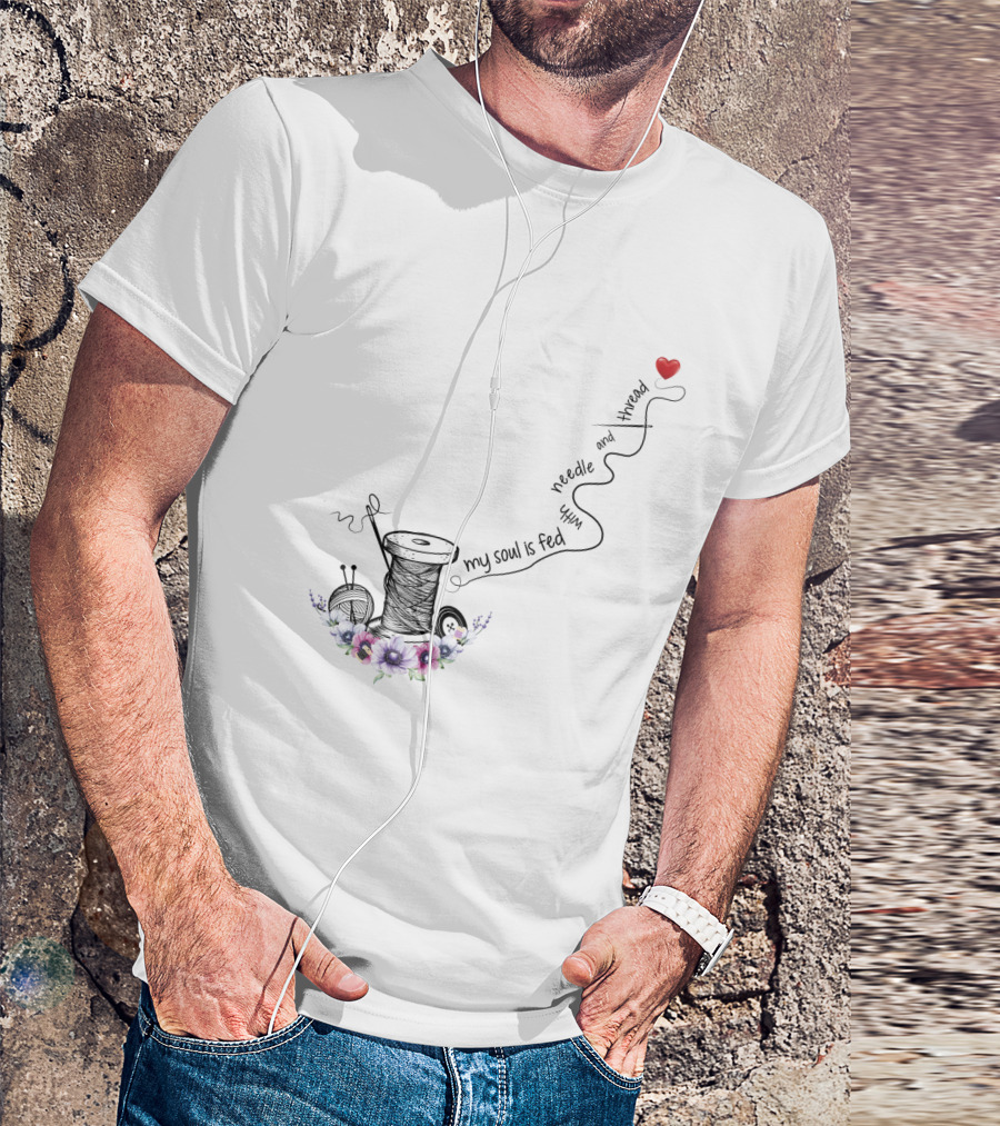 My Soul Is Fed With Needle And Thread Sewing Heart Flower Spool T-Shirt