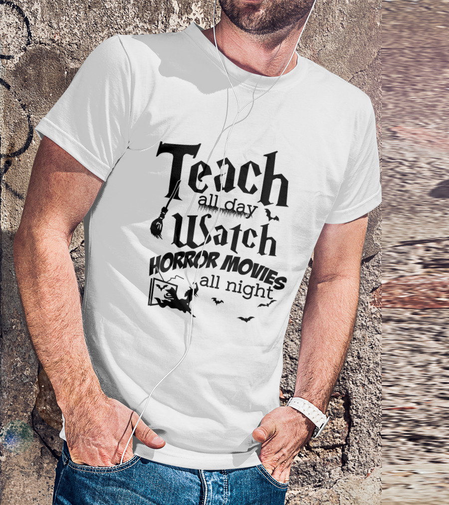 Teach All Day Watch Horror Movies All Night Witch Bats Broom Halloween T-Shirt