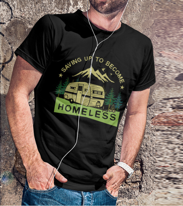 Saving Up To Become Homeless With Mountain Camping And Vintage Trailer T-Shirt
