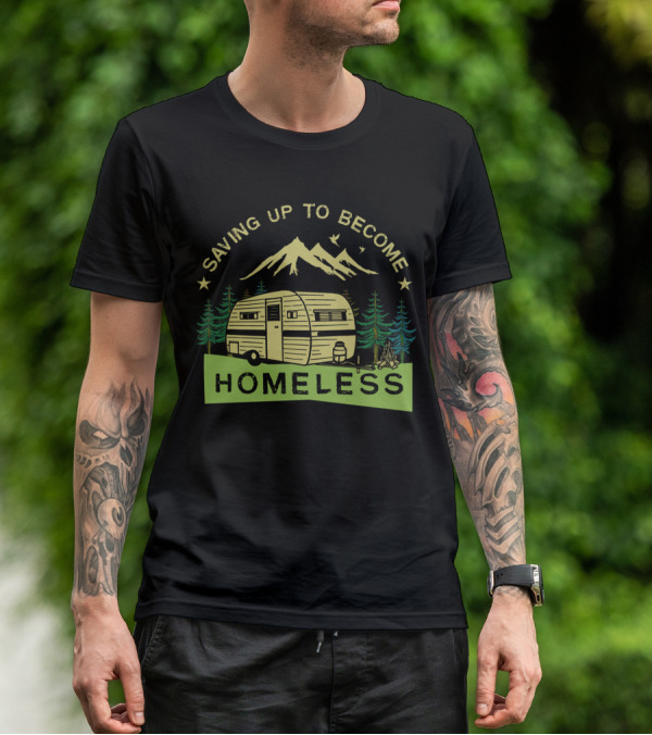 Saving Up To Become Homeless With Mountain Camping And Vintage Trailer T-Shirt