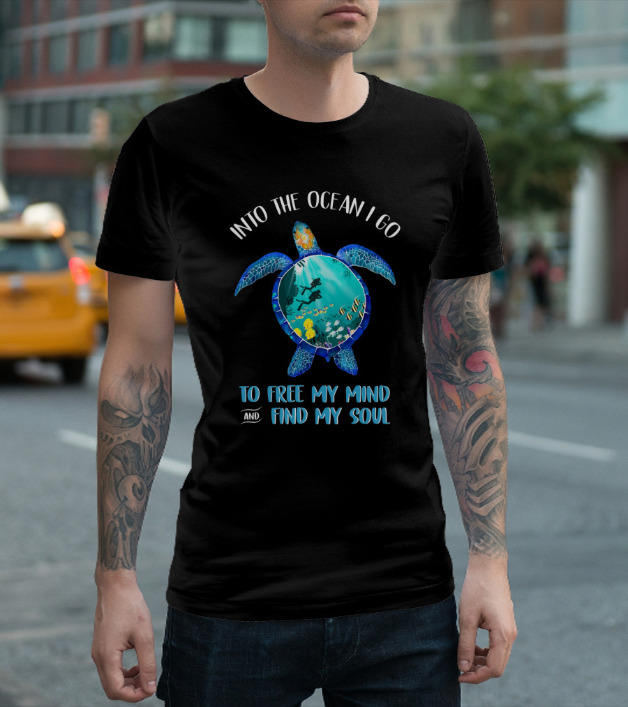Into The Ocean I Go To Free My Mind And Find My Soul Scuba Diving Turtle T-Shirt