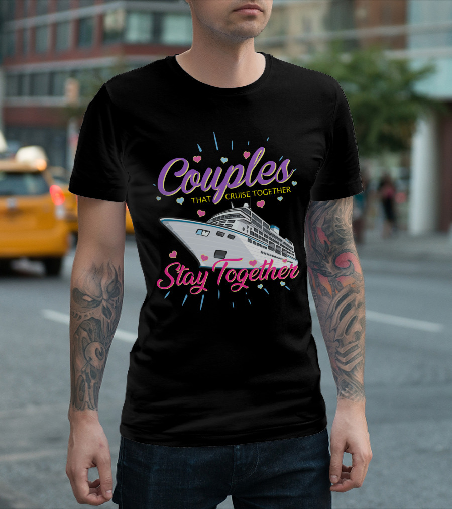 Couples That Cruise Together Stay Together Love Hearts Cruise Ship T-Shirt