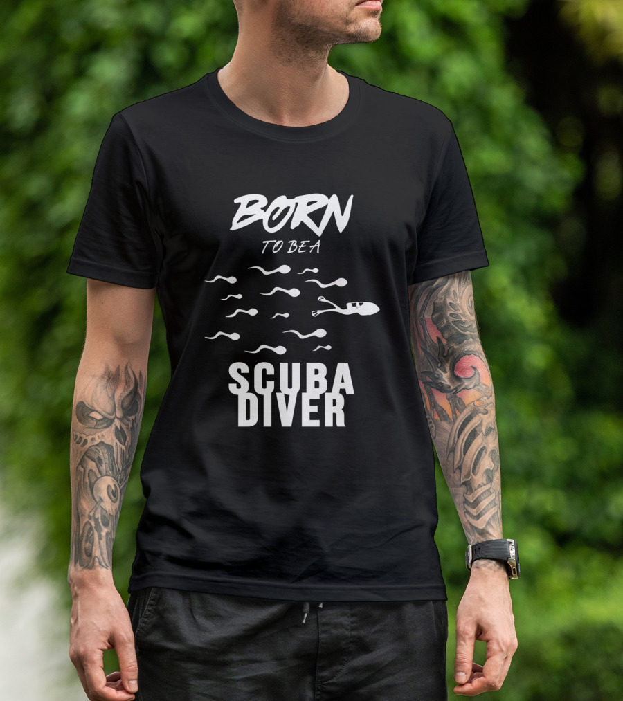 Born To Be A Scuba Diver T-Shirt