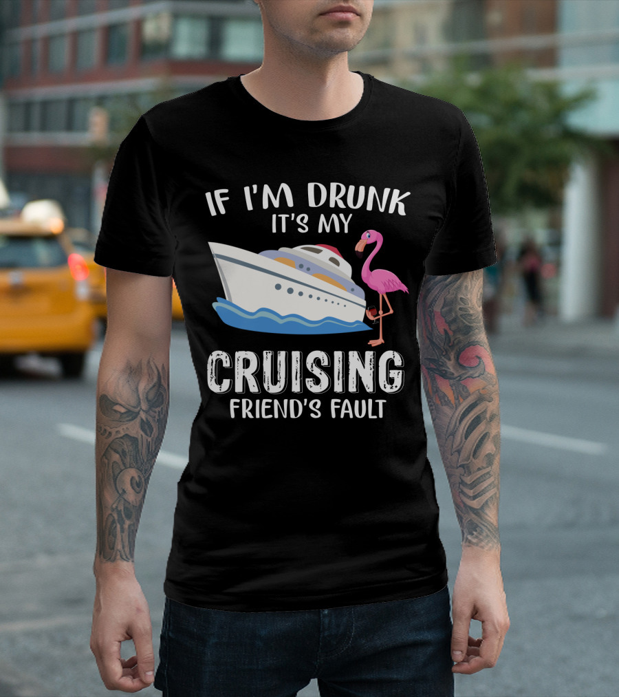 If I'm Drunk It's My Cruising Friend's Fault Flamingo Yacht T-Shirt