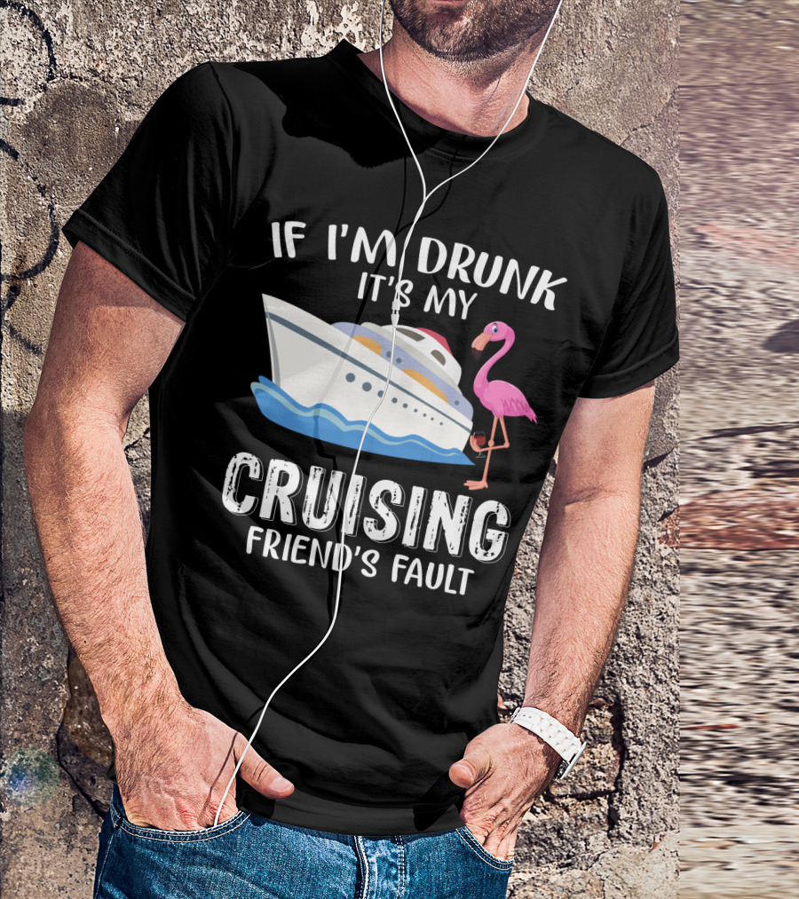 If I'm Drunk It's My Cruising Friend's Fault Flamingo Yacht T-Shirt