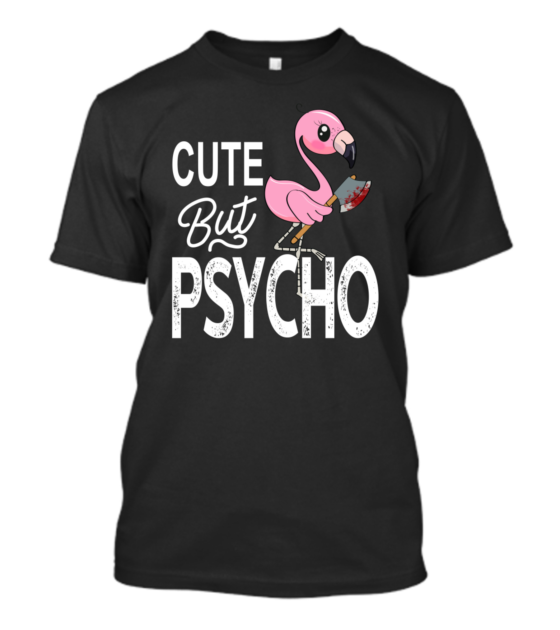 Cute But Psycho Flamingo Holding Bloody Axe T-Shirt