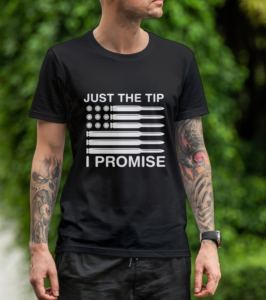 Just The Tip I Promise Gun Lover American Flag Bullets T-Shirt