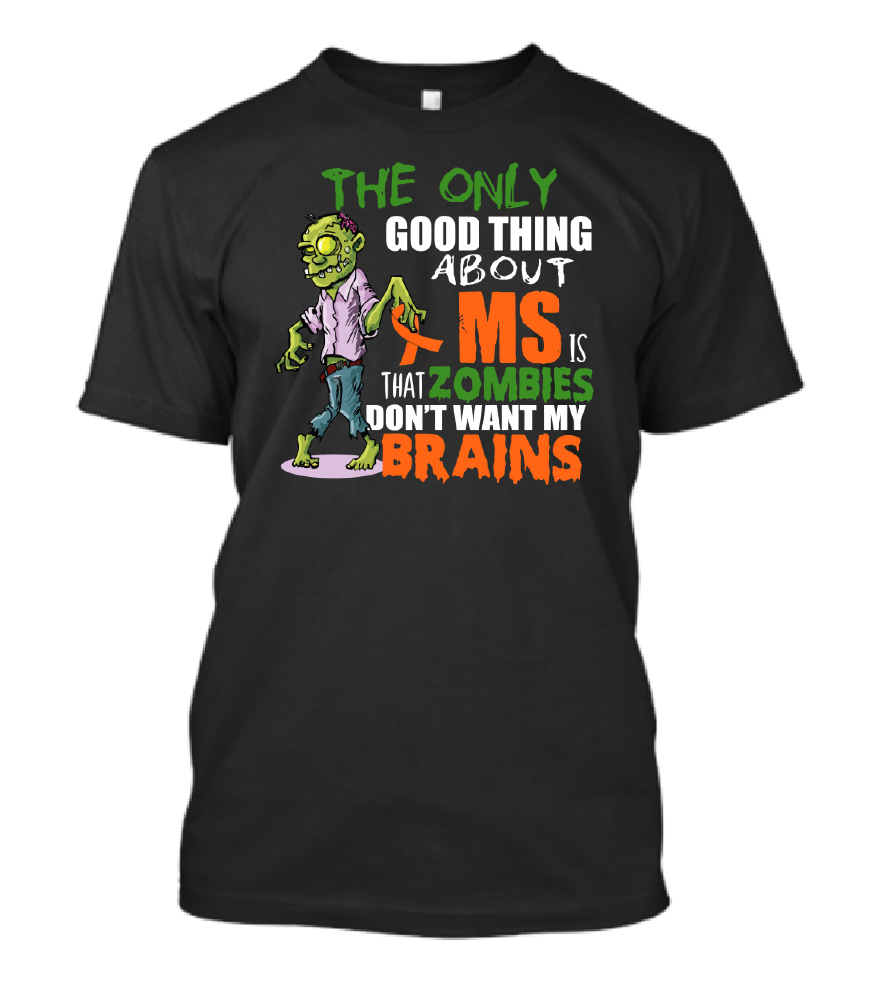 The Only Good Thing About MS Is That Zombies Don't Want My Brains T-Shirt