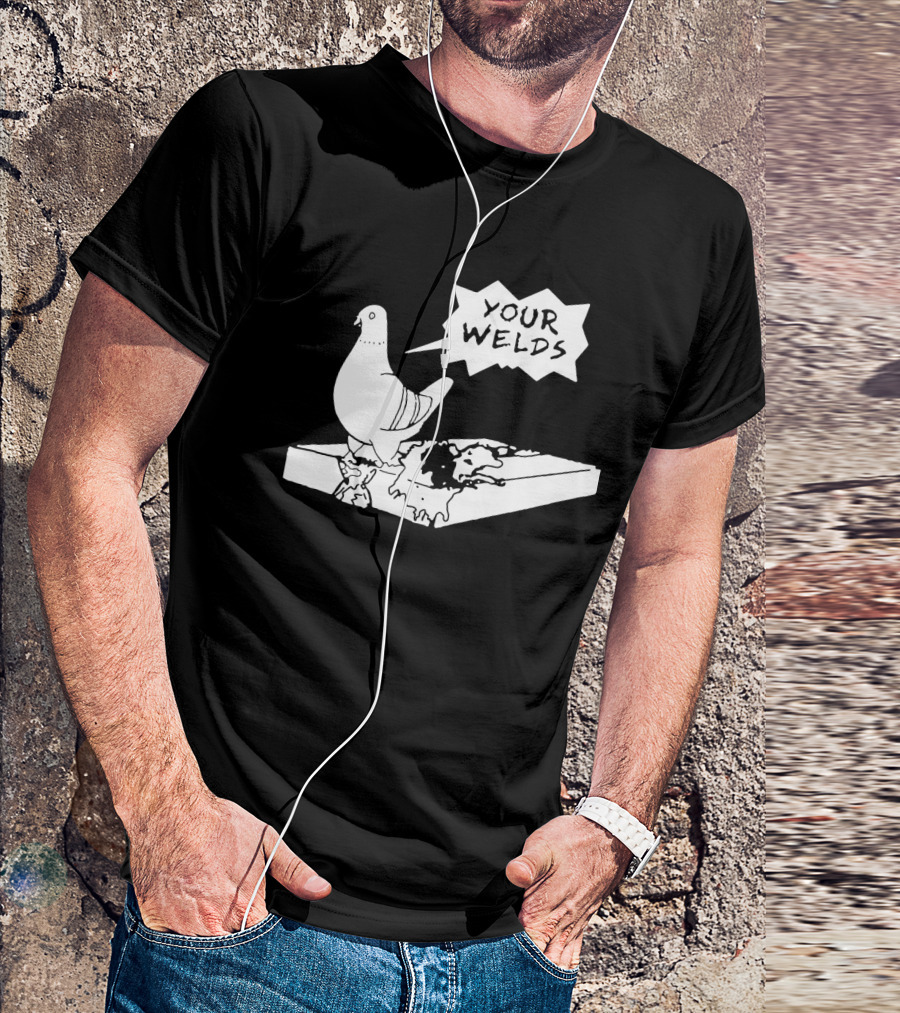 Your Welds Funny Welders Lovers Pigeon Humor T-Shirt