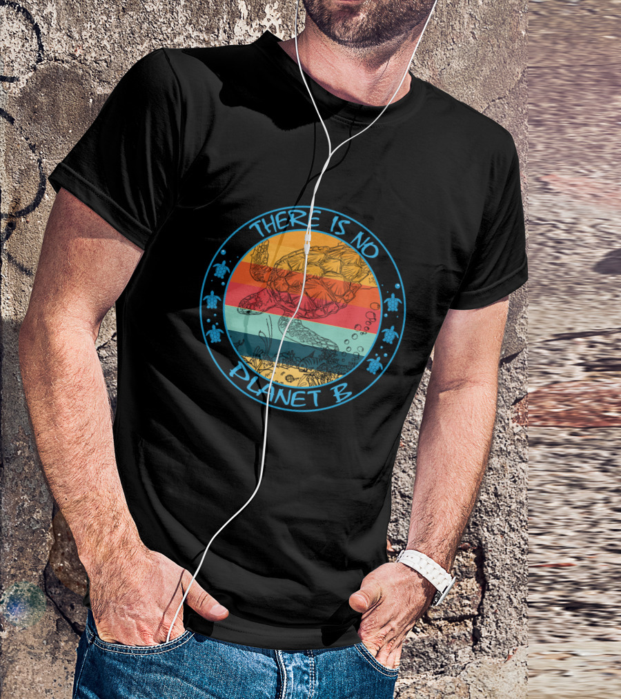 There Is No Planet B Sea Turtle Conservation For Turtle Lovers T-Shirt