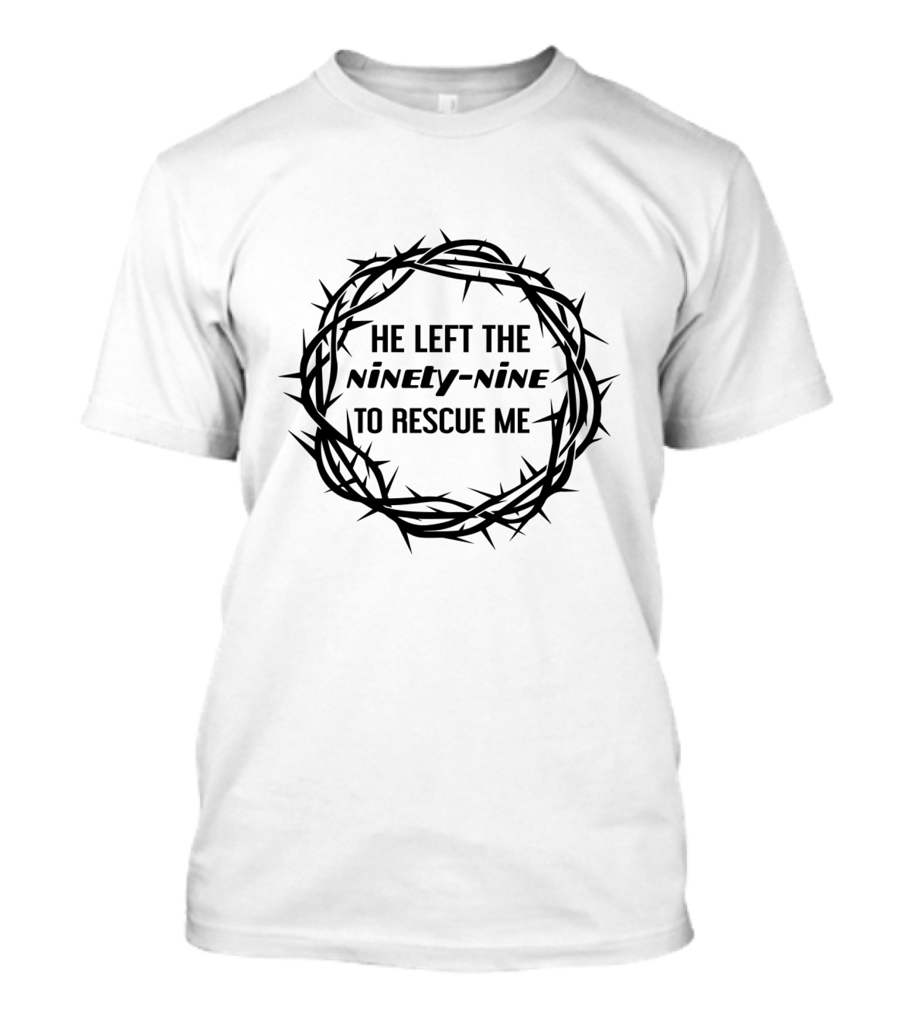 He Left The Ninety-Nine To Rescue Me Jesus Thorns T-Shirt