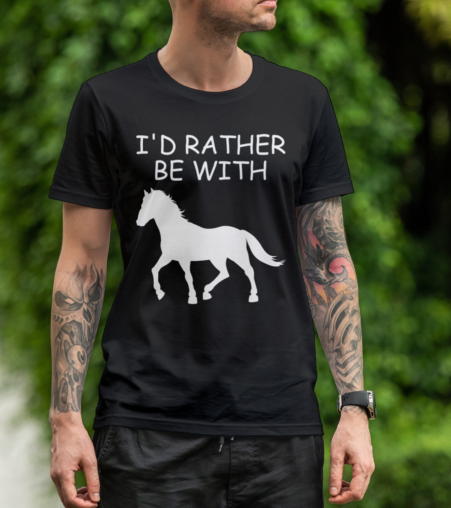 I'd Rather Be With Horse T-Shirt