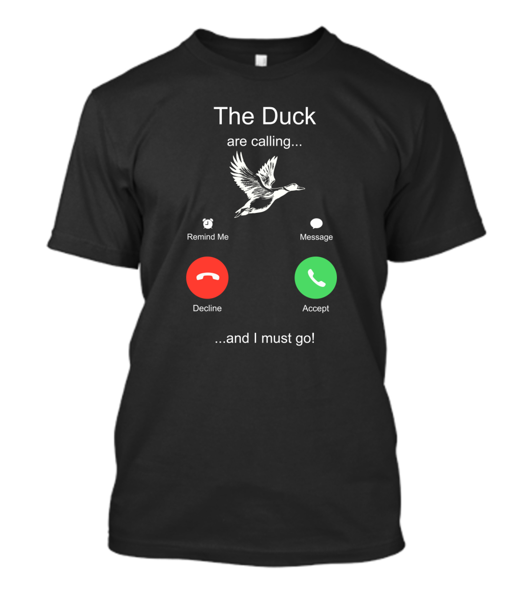 The Duck Are Calling Remind Me Message Decline Accept And I Must Go T-Shirt